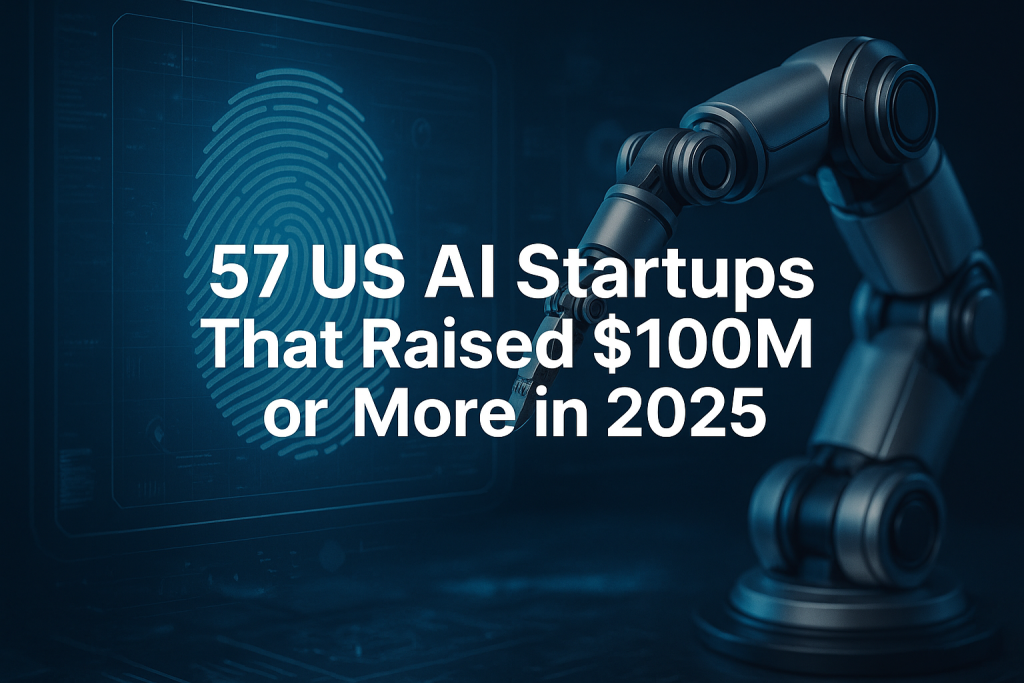 57 US AI startups that raised $100M or more in 2025